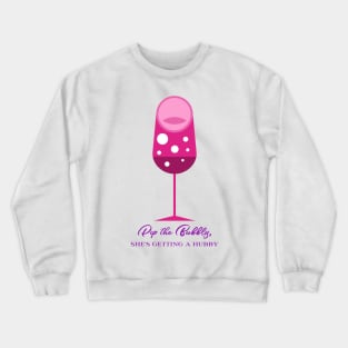 Pop the Bubbly, She's Getting a Hubby! Crewneck Sweatshirt